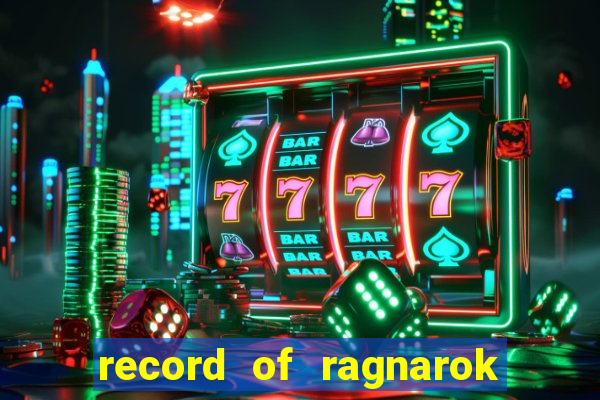 record of ragnarok 3 temporada onde assistir